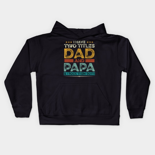 I Have Two Titles Dad And Papa Father's Day Gift Kids Hoodie by DragonTees